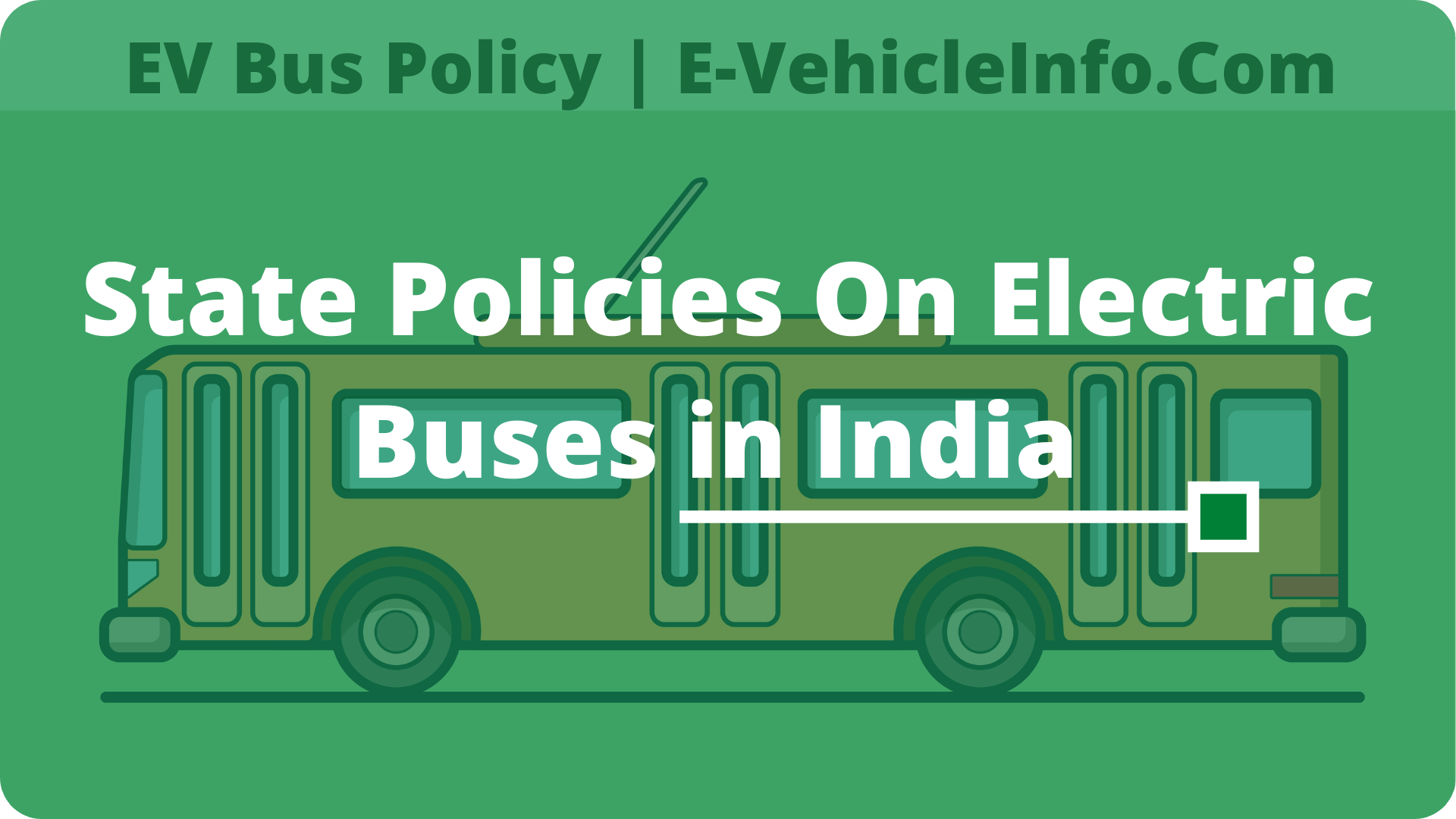 https://e-vehicleinfo.com/state-wise-ev-policies-for-electric-bus-in-india/