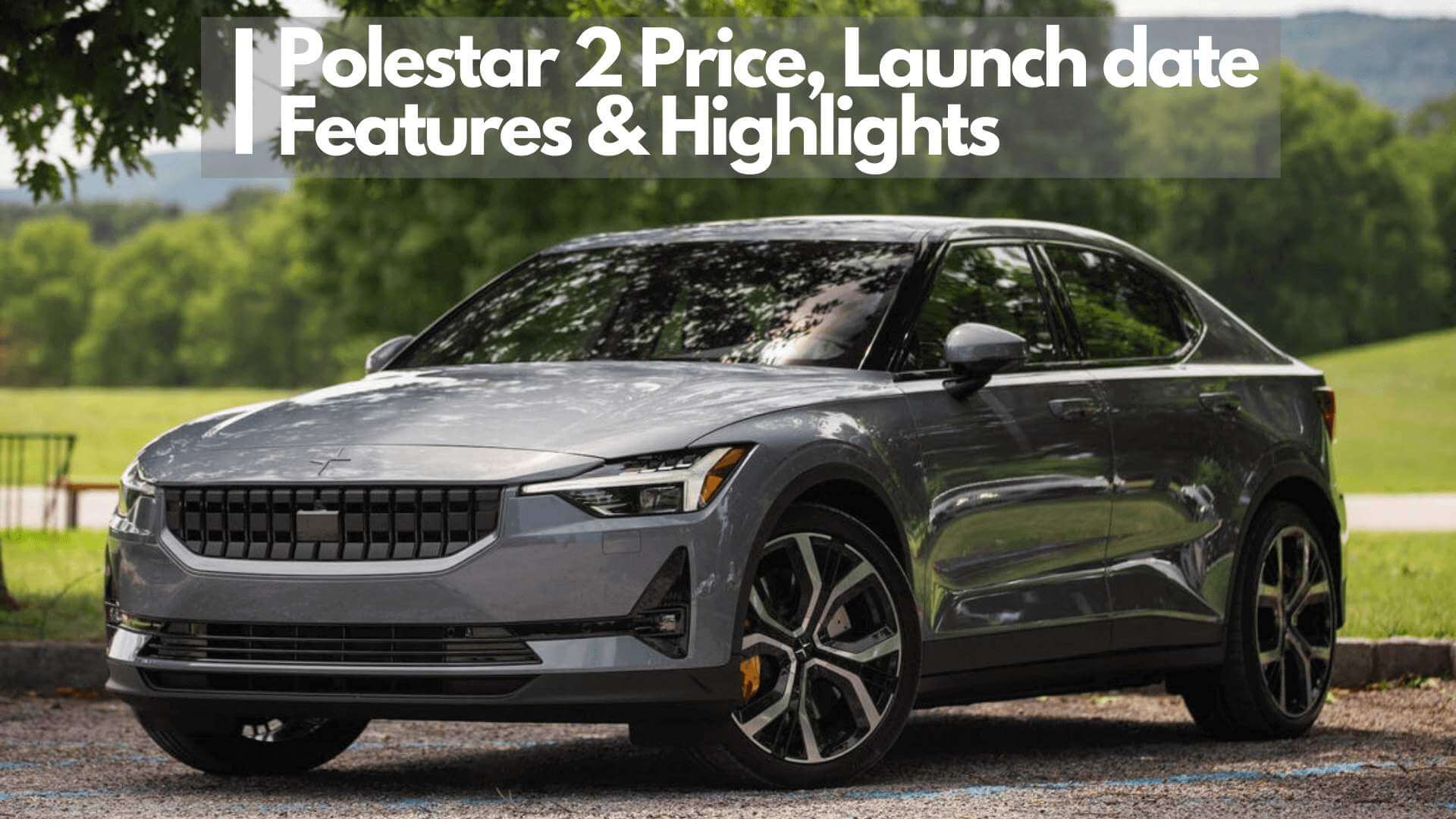 https://e-vehicleinfo.com/polestar-2-price-launch-date-features-highlights/