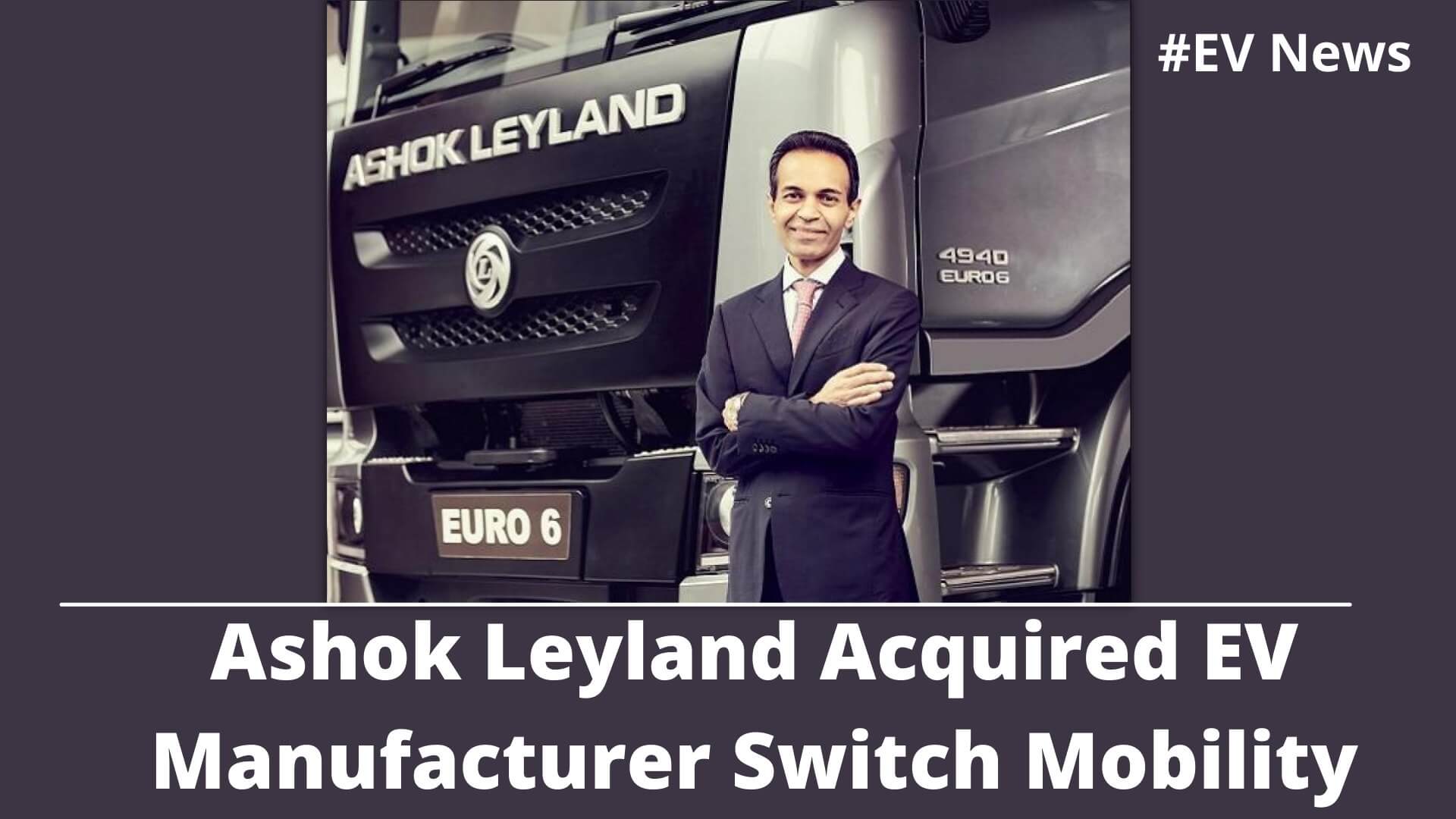 https://e-vehicleinfo.com/ashok-leyland-acquired-ev-manufacturer-switch-mobility/