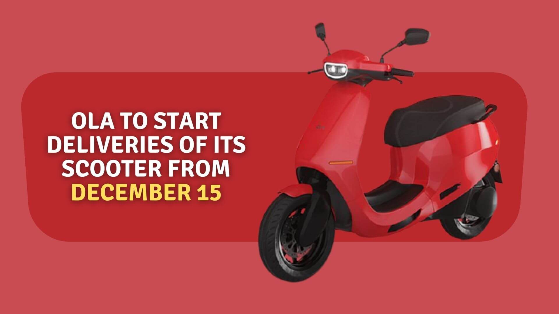 https://e-vehicleinfo.com/ola-to-start-deliveries-of-its-scooter-from-december-15/