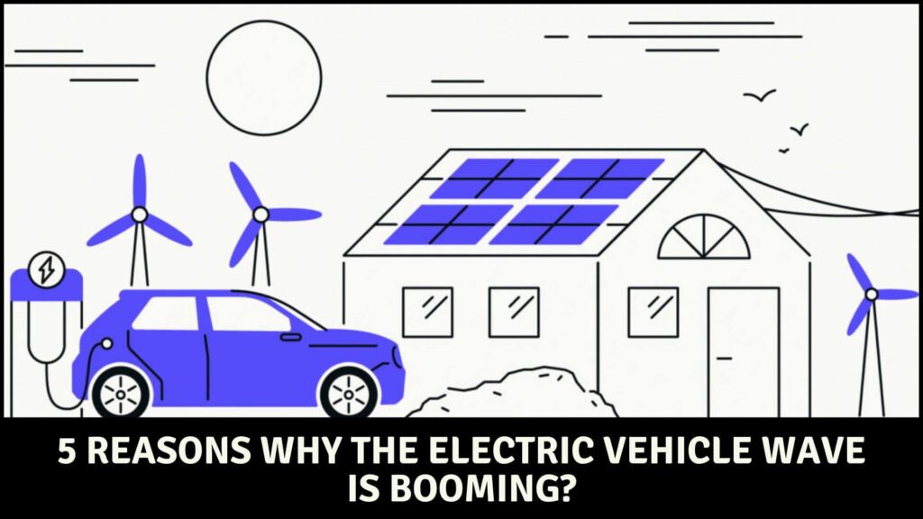 5 Reasons Why the Electric Vehicle Wave is Booming? EVehicleinfo