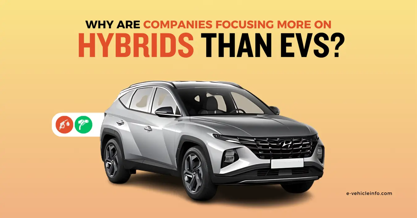 Why Automotive Companies Are Focusing More On Hybrids Than EVs?