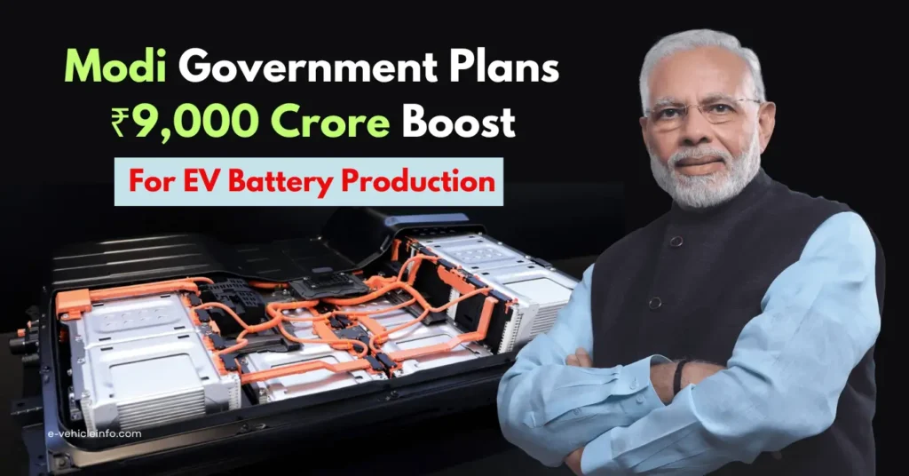 Modi government plans a ₹9,000 crore initiative to boost EV battery production.