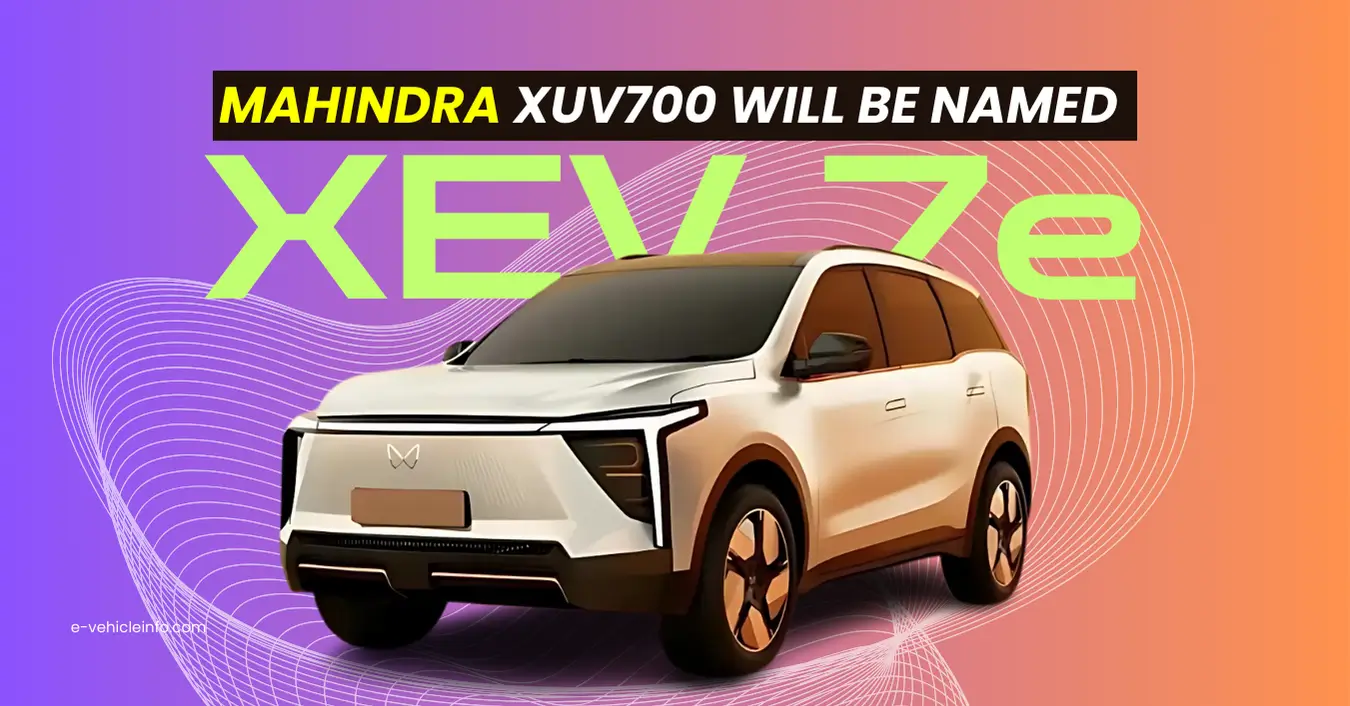 XUV700 will be named XEV 7e