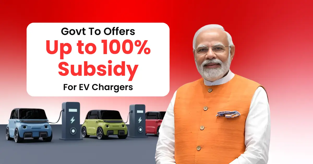 Govt Offers Up to 100% Subsidy for EV Chargers