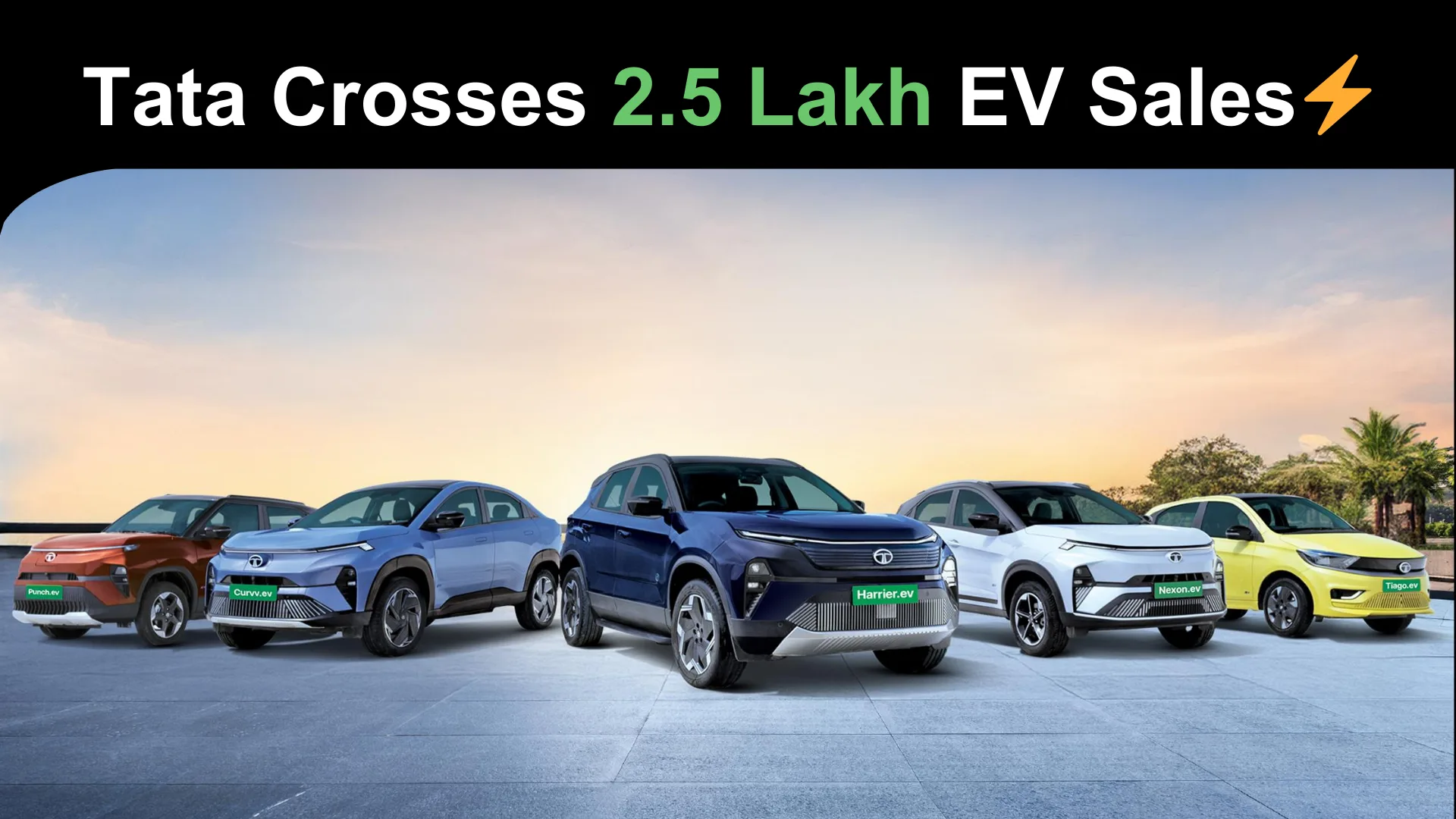 Tata Motors Crosses 2.5 Lakh EV Sales, Leads India’s Electric Car Market